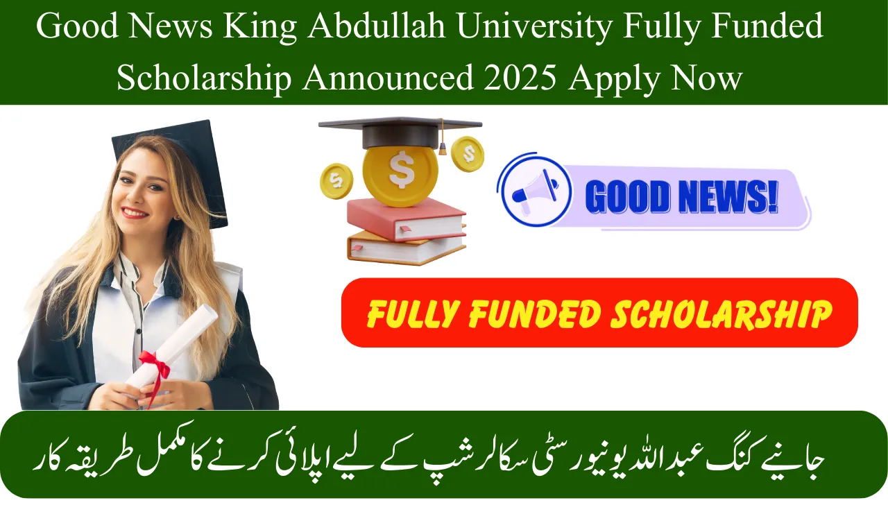 Good News King Abdullah University Fully Funded Scholarship Announced 2025 Apply Now
